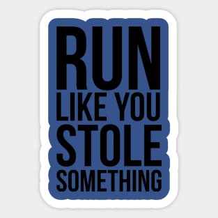 run like you stole something 1 Sticker